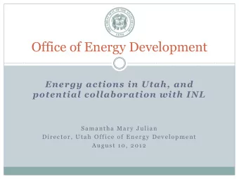 Office of Energy Development  Energy actions in Utah, and  potential collaboration with INL