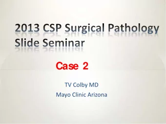 Case 2  TV Colby MD  Mayo Clinic Arizona  Case 2 * 70M with 6 mos of dyspnea * Former smoker (10