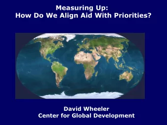 Measuring Up: How Do We Align Aid With Priorities?  David Wheeler  Center for Global Development