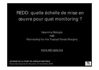 REDD: quelle chelle de mise en  uvre pour quel monitoring ?  Valentina Robiglio  ASB
