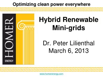 Hybrid Renewable Mini-grids  Dr. Peter Lilienthal  March 6, 2013  www.homerenergy.com  HOMER
