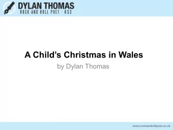 A Childs Christmas in Wales  by Dylan Thomas  Lesson One  Learning Objectives  By the end of the