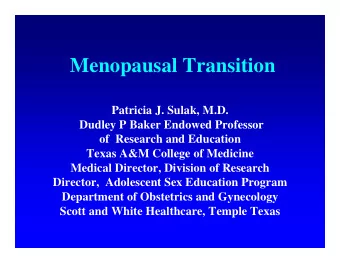 Menopausal Transition  Patricia J. Sulak, M.D.  Dudley P Baker Endowed Professor  of  Research and