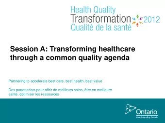 Session A: Transforming healthcare  through a common quality agenda  Partnering to accelerate best