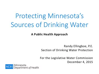 Protecting Minnesotas  Sources of Drinking Water  A Public Health Approach  Randy Ellingboe,