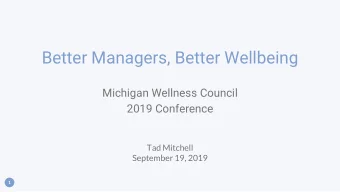 Better Managers, Better Wellbeing  Michigan Wellness Council  2019 Conference  Tad Mitchell