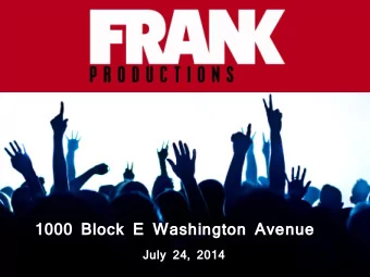 1000 Block E Washington Avenue  July 24, 2014  Agenda  About Frank Productions    Project Basics