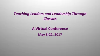 Teaching Leaders and Leadership Through  Classics  A Virtual Conference  May 8-22, 2017  Melina