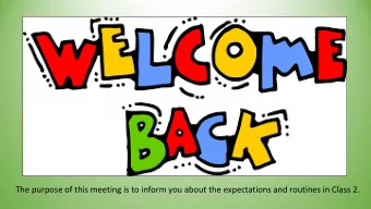The purpose of this meeting is to inform you about the expectations and routines in Class 2.  Who