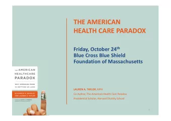 THE AMERICAN  HEALTH CARE PARADOX Friday, October 24 th  Blue Cross Blue Shield  Foundation of