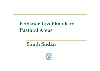 Enhance Livelihoods in  Pastoral Areas  South Sudan  Pastoral systems are economically viable  but