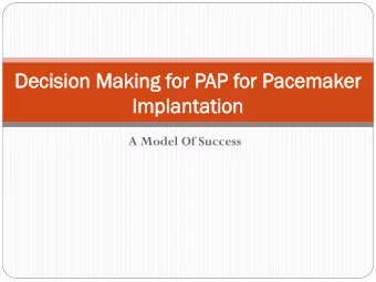 Dec  Decisi  ision  on Makin  Making  g for P  or PAP f  AP for P  or Pacemak  acemaker  er  Im