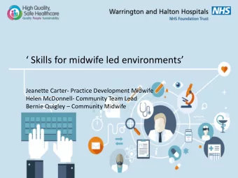 Skills for midwife led environments  Jeanette Carter- Practice Development Midwife  Helen