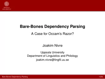 Bare-Bones Dependency Parsing  A Case for Occams Razor?  Joakim Nivre  Uppsala University