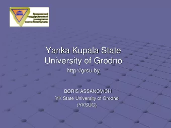 Yanka Kupala State  University of Grodno  http://grsu.by  BORIS ASSANOVICH  YK State University of