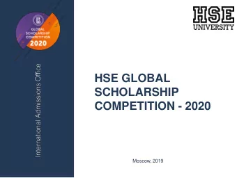 HSE GLOBAL  SCHOLARSHIP COMPETITION - 2020  Moscow, 2019  HISTORY OF THE HSE GLOBAL SCHOLARSHIP