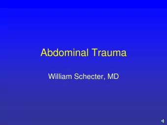 Abdominal Trauma  William Schecter, MD  Torso Trauma  Both the spleen and the liver  are located