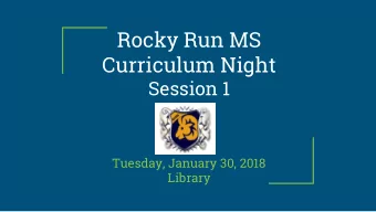 Rocky Run MS  Curriculum Night  Session 1  Tuesday, January 30, 2018  Library  English: Ms. Kaplan