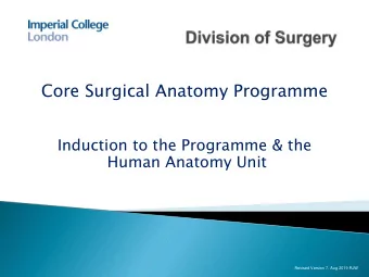 Core Surgical Anatomy Programme  Induction to the Programme &amp; the  Human Anatomy Unit  Revised