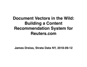 Document Vectors in the Wild:  Building a Content  Recommendation System for  Reuters.com  James