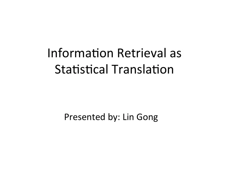 informa on retrieval as sta s cal transla on