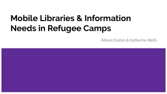 Mobile Libraries &amp; Information  Needs in Refugee Camps  Allison Easton &amp; Katherine Wells