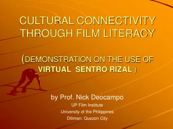 CULTURAL CONNECTIVITY  THROUGH FILM LITERACY ( DEMONSTRATION ON THE USE OF VIRTUAL  SENTRO RIZAL )