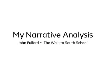 My Narrative Analysis  John Fulford ~ The Walk to South School  What is the concept or