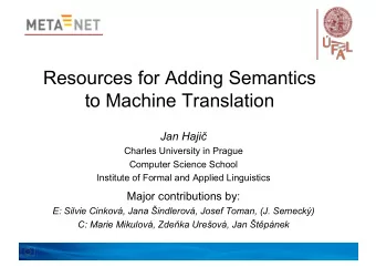 Resources for Adding Semantics to Machine Translation Jan Haji   Charles University in Prague