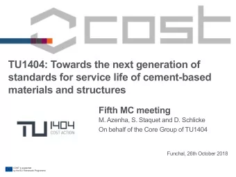 TU1404: Towards the next generation of  standards for service life of cement-based  materials and