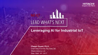 Leveraging AI for Industrial IoT  Chetan Gupta, Ph.D.  Chief Data Scientist, Big Data Lab,  Hitachi