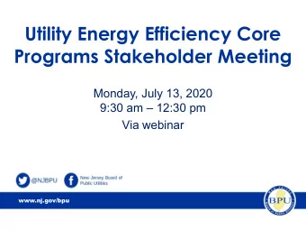 Utility Energy Efficiency Core  Programs Stakeholder Meeting  Monday, July 13, 2020  9:30 am