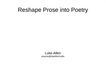 Reshape Prose into Poetry  Luke Allen  source@stanford.edu  Rhyme scoring  CMU pronunciation