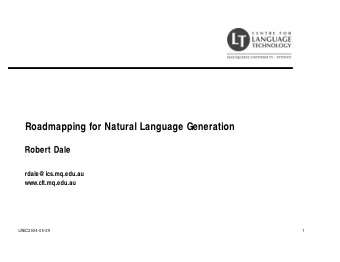 Roadmapping for Natural Language Generation  Robert Dale  rdale@ ics.mq.edu.au  www.clt.mq.edu.au
