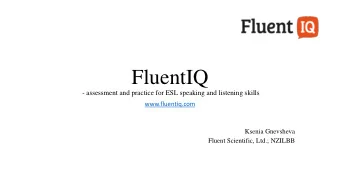 FluentIQ  - assessment and practice for ESL speaking and listening skills  www.fluentiq.com  Ksenia