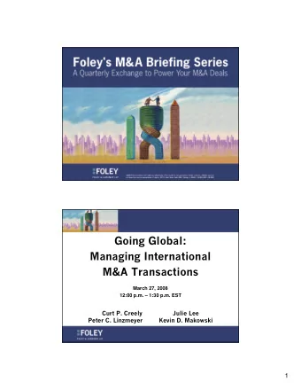 Going Global:  Managing International  M&amp;A Transactions  March 27, 2008  12:00 p.m.  1:30