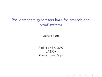 Pseudorandom generators hard for propositional  proof systems  Markus Latte  April 3 and 4, 2009