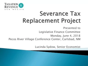Pecos River Village Conference Center, Carlsbad, NM  Lucinda Sydow, Senior Economist  Severance Tax