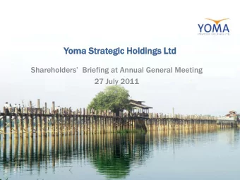 Yoma St  Stra  rategic  egic Holdi  dings Ltd  Shareholders  Briefing at Annual General Meeting