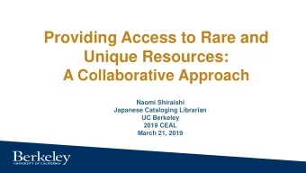 Providing Access to Rare and  Unique Resources:  A Collaborative Approach  Naomi Shiraishi