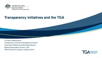Transparency initiatives and the TGA  Dr Peter Papathanasiou  Transparency &amp; Advisory