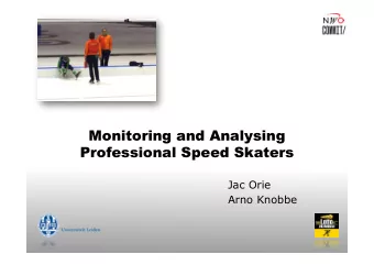 Monitoring and Analysing Professional Speed Skaters  Jac Orie  Arno Knobbe  LottoNL-Jumbo Speed