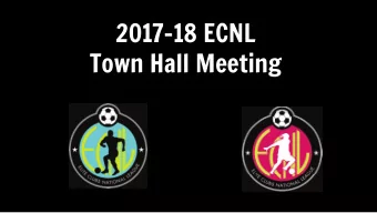 2017-18 ECNL  Town Hall Meeting  WELCOME AND OVERVIEW ! About the ECNL  About the ECNL  the ECNL !