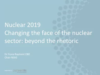 Nuclear 2019  Changing the face of the nuclear  sector: beyond the rhetoric  Dr Fiona Rayment OBE