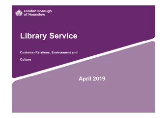Library Service  Customer Relations, Environment and  Culture  April 2019  Hounslow Library Service