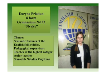 Daryna Priadun  8 form Gymnasium  172  Nyvky  Theme:  Semantic features of the  English