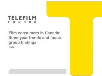 Film consumers in Canada;  three-year trends and focus  group findings  2014  DOCUMENT CONFIDENTIEL