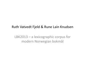 Ruth Vatvedt Fjeld &amp; Rune Lain Knudsen LBK2013  a lexicographic corpus for  modern Norwegian