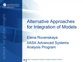 Alternative Approaches  for Integration of Models  Elena Rovenskaya  IIASA Advanced Systems