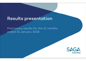 Results presentation  Preliminary results for the 12 months  ended 31 January 2018  Saga plc